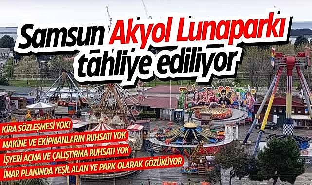 Samsun Akyol Lunaparkı tahliye ediliyor