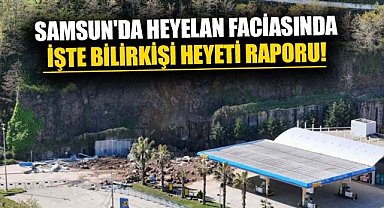 Samsun'da heyelan faciasında işte bilirkişi heyeti raporu!