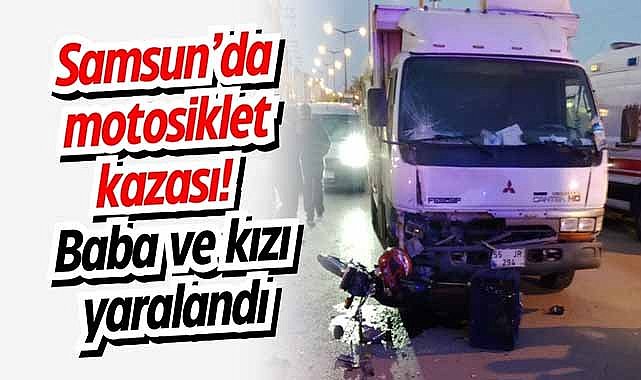 Samsun’da motosiklet kazası! Baba ve kızı yaralandı