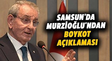 Samsun'da Murzioğlu'ndan boykot açıklaması