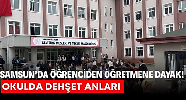 Samsun'da öğrenciden öğretmene dayak!