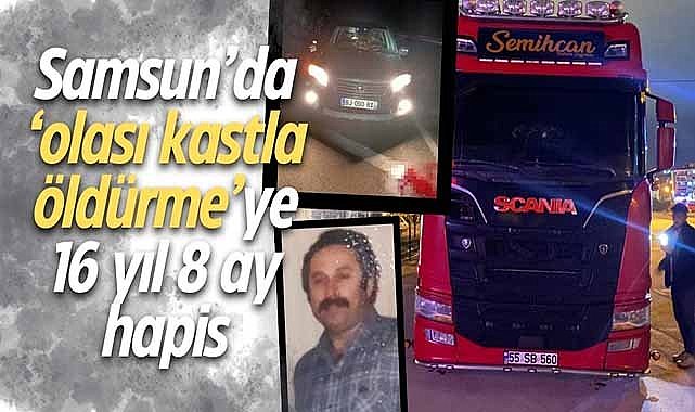 Samsun’da ‘olası kastla öldürme’ye 16 yıl 8 ay hapis