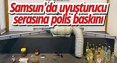 Samsun’da uyuşturucu serasına polis baskını
