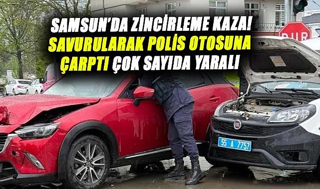 Samsun'da zincirleme kaza! Savurularak polis otosuna çarptı çok sayıda yaralı