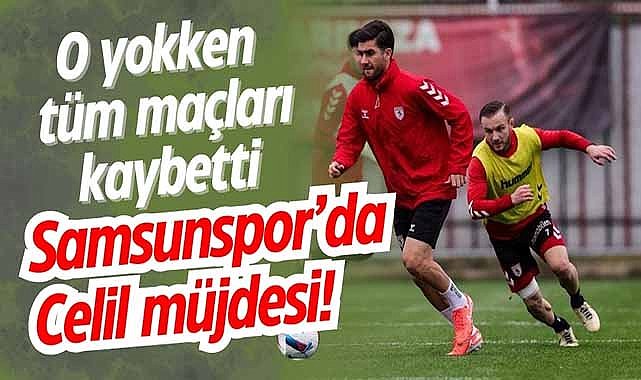 Samsunspor’da Celil müjdesi!