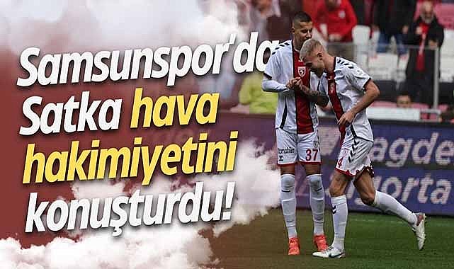 Samsunspor'da Satka hava hakimiyetini konuşturdu!