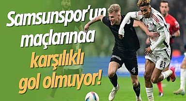 Samsunspor'un maçlarında karşılıklı gol olmuyor!