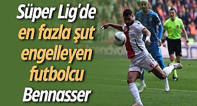 Süper Lig'de en fazla şut engelleyen futbolcu Bennasser