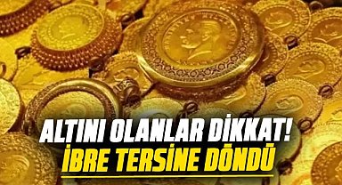 Altını olanlar dikkat! İbre tersine döndü