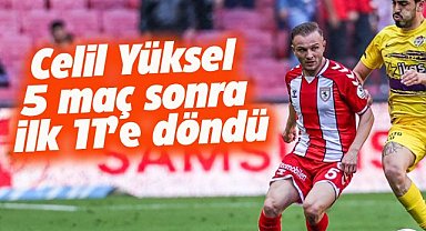 Celil Yüksel 5 maç sonra ilk 11'e döndü