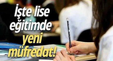 İşte lise eğitimde yeni müfredat!