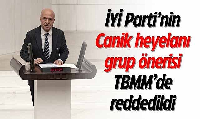 İYİ Parti’nin Canik heyelanı grup önerisi TBMM’de reddedildi