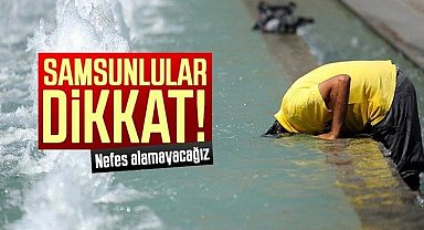 Samsunlular dikkat!
