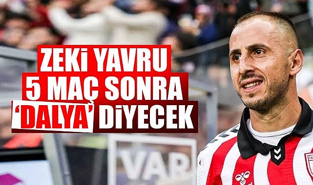 Zeki Yavru 5 maç sonra 'dalya' diyecek