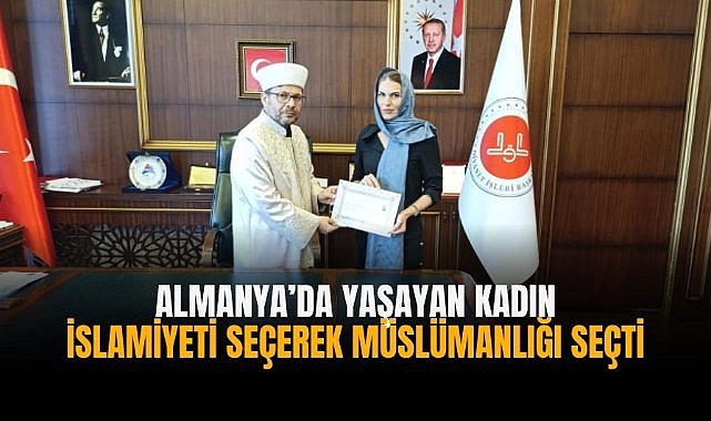 Almanya’da yaşayan kadın İslamiyeti seçerek Müslümanlığı seçti
