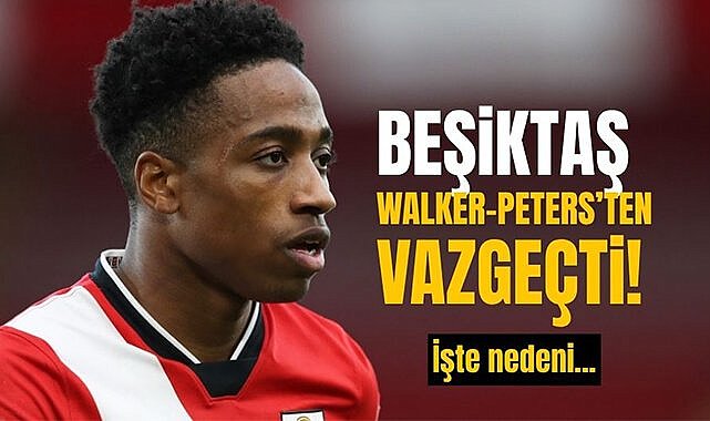 Beşiktaş Walker-Peters’ten vazgeçti! İşte nedeni…