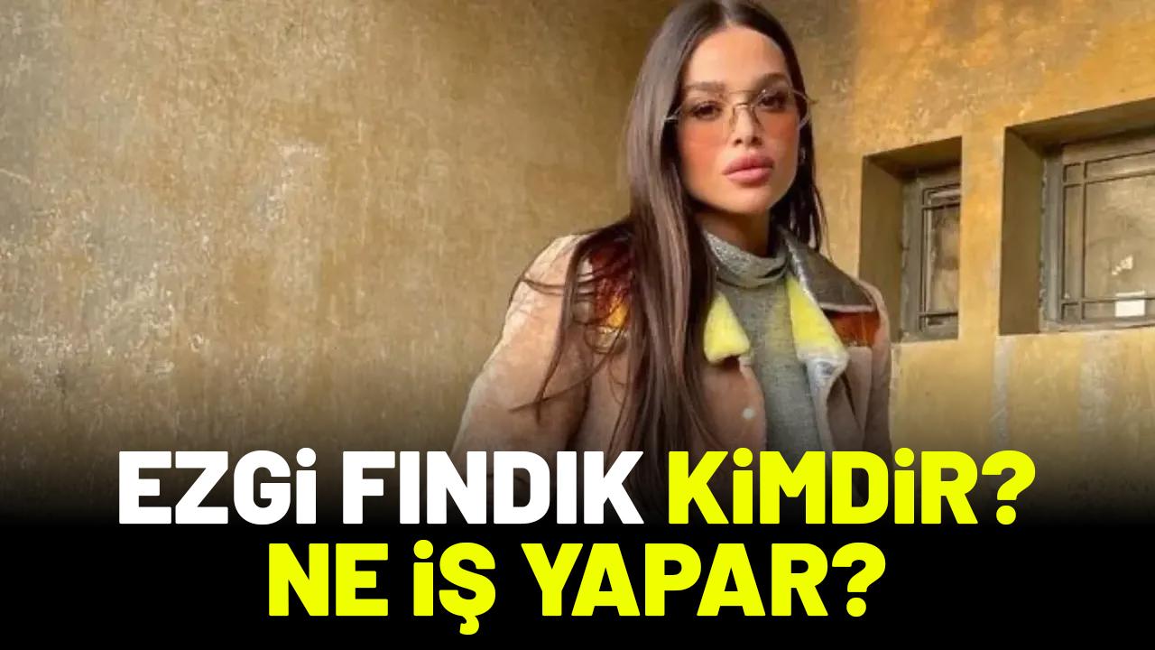 Ezgi Fındık kimdir? Ne iş yapar?