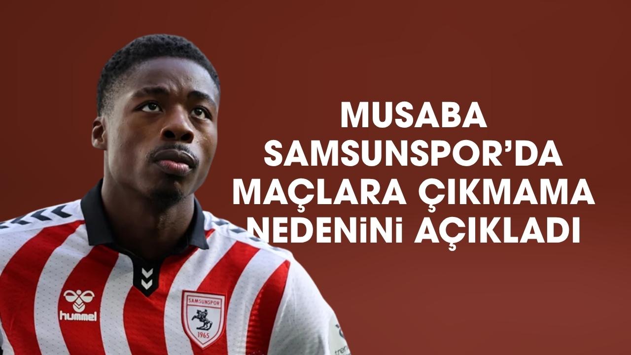 Musaba o iddialara açıklık getirdi! Neden Samsunspor'da maçlara çıkmadı