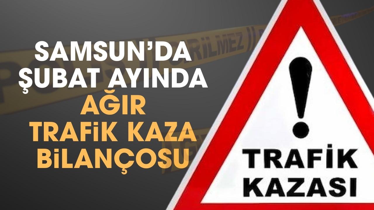 Samsun'un şubat ayı trafik kaza bilançosu ağır! Trafik canavarı şubatta kaç can aldı