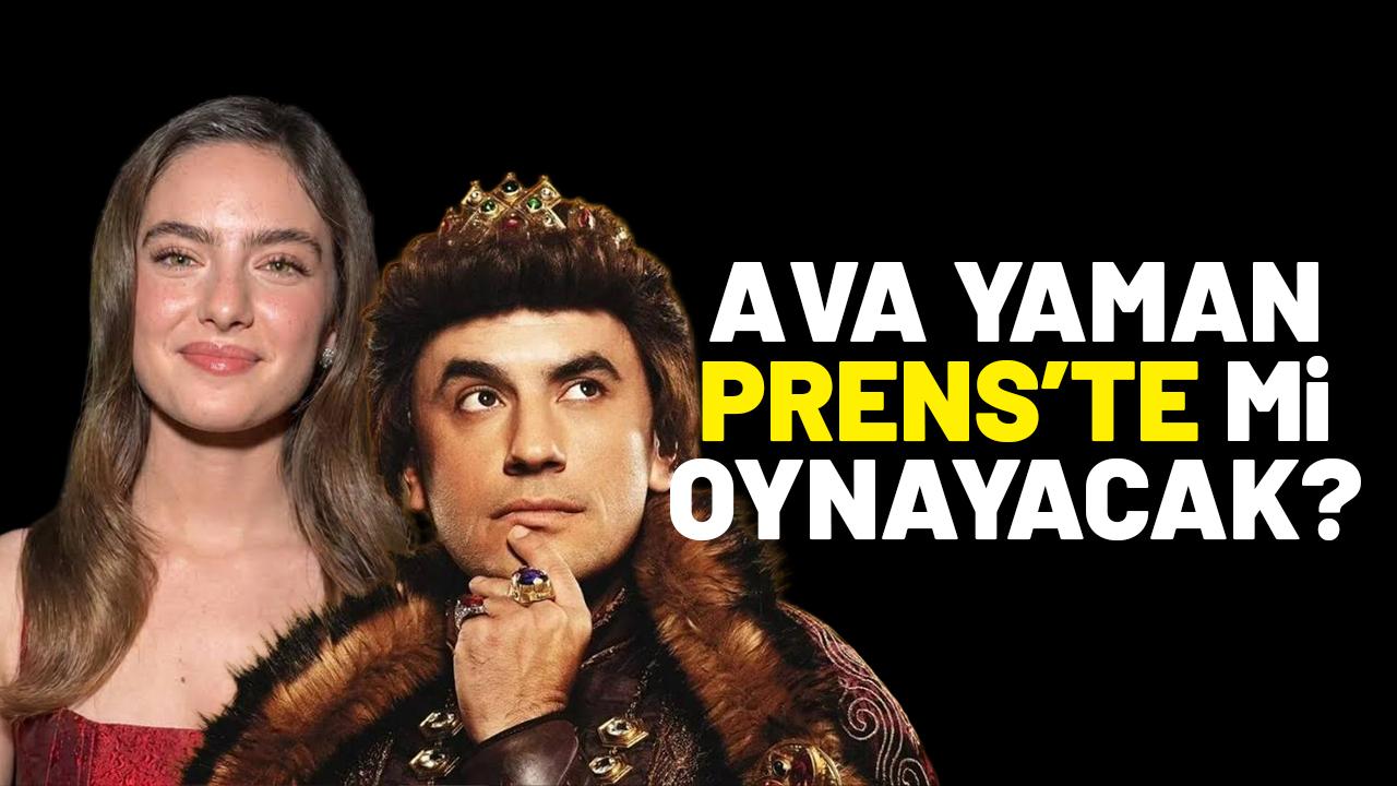 Ava Yaman Prens’te mi oynayacak?