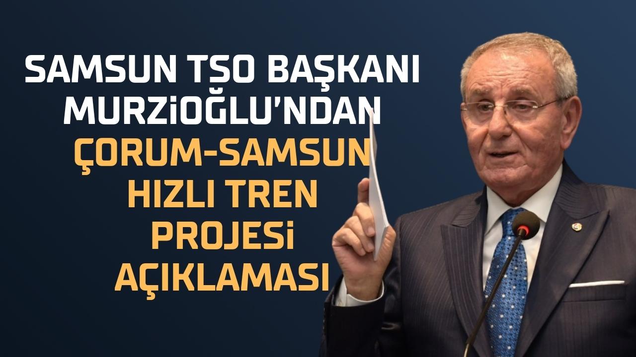 Samsun TSO Başkanı Murzioğlu: Proje ticaret hacminde ciddi bir artış sağlayacak