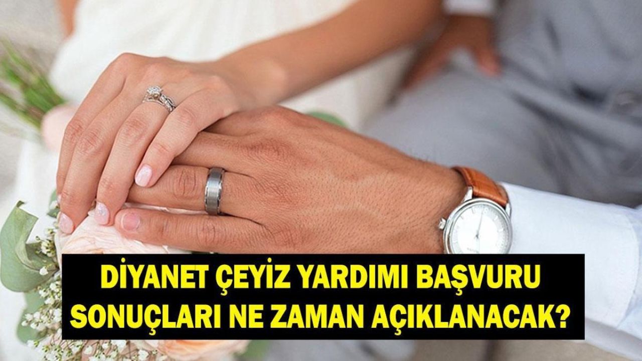 Diyanet çeyiz yardımı isim listesi nasıl sorgulanır?  500 bin çeyiz yardımı sonuçları belli oldu mu?