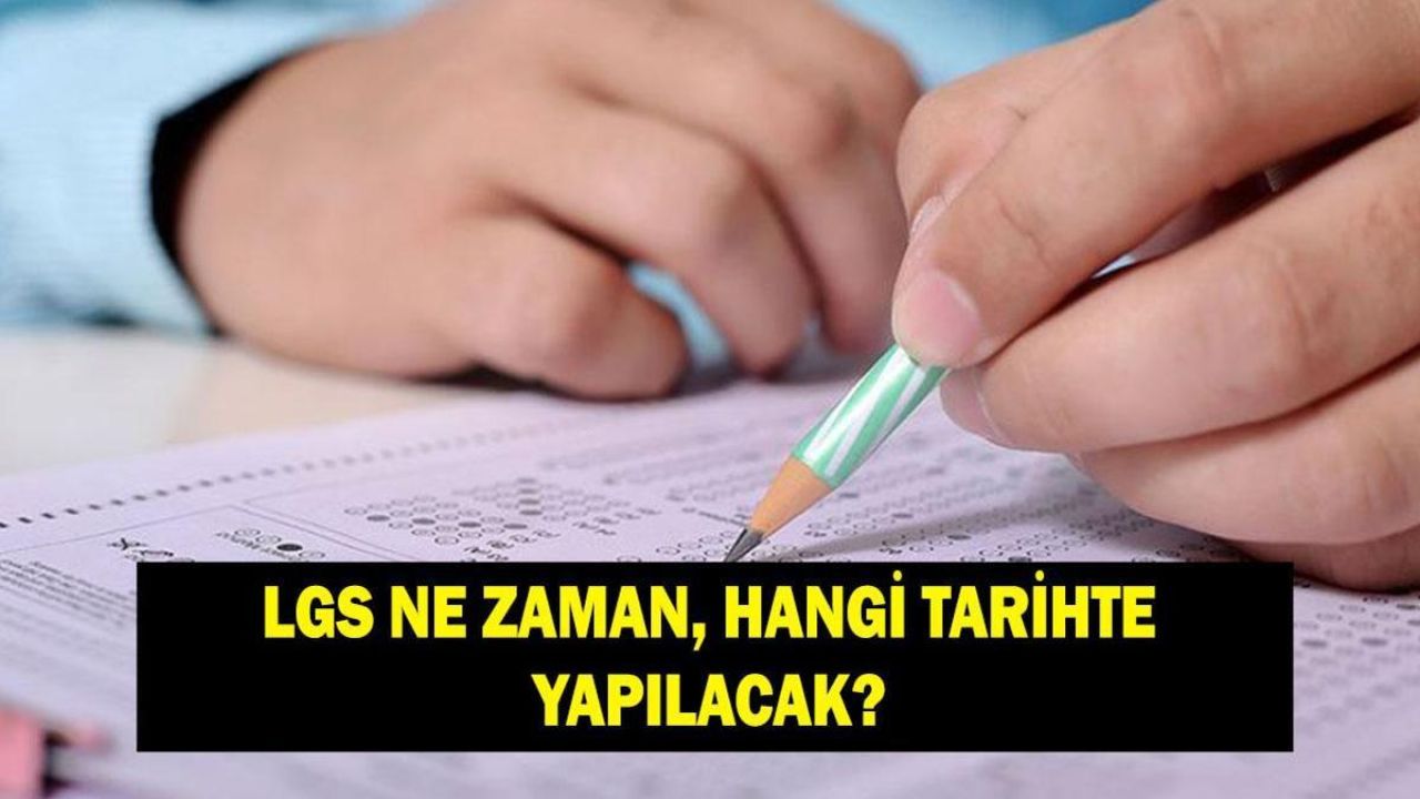 LGS ne zaman, hangi tarihte yapılacak? LGS sınav tarihi ve günü