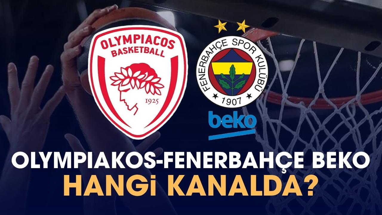 Olympiakos Fenerbahçe Beko hangi kanalda?