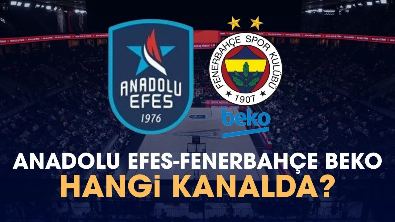 Anadolu Efes Fenerbahçe Beko hangi kanalda?