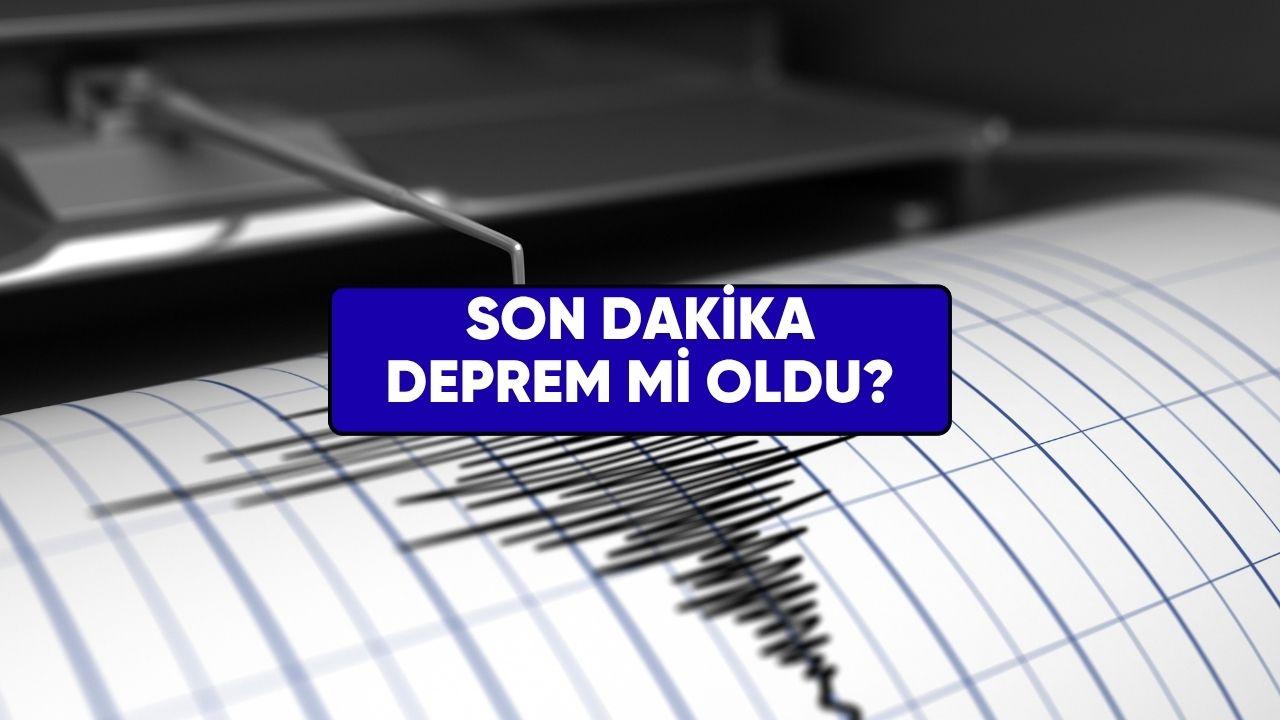 Az önce deprem mi oldu? 30 Haziran AFAD Kandilli son depremler