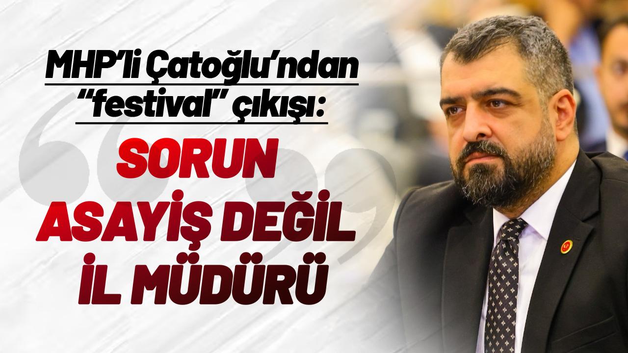 MHP’li Ahmet Çağdaş Çatoğlu’ndan Kültür Yolu Festivali çıkışı: Sorun asayiş değil, il müdürü! - gazetegercek.com.tr