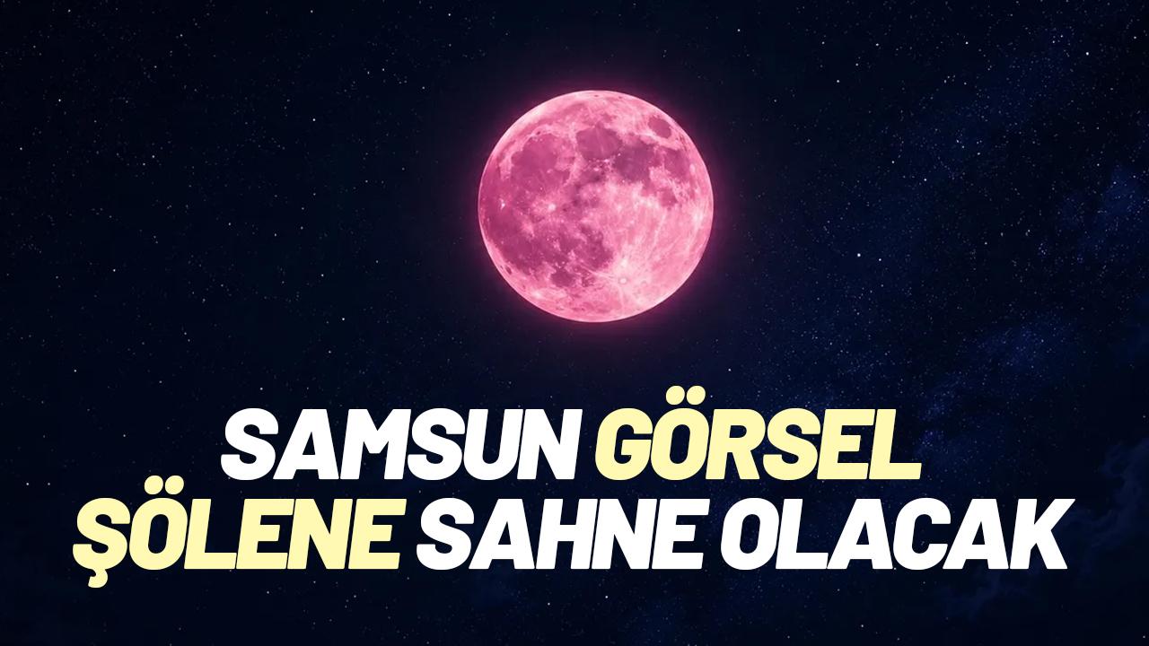 Samsun 30 Haziran'da görsel şölene sahne olacak