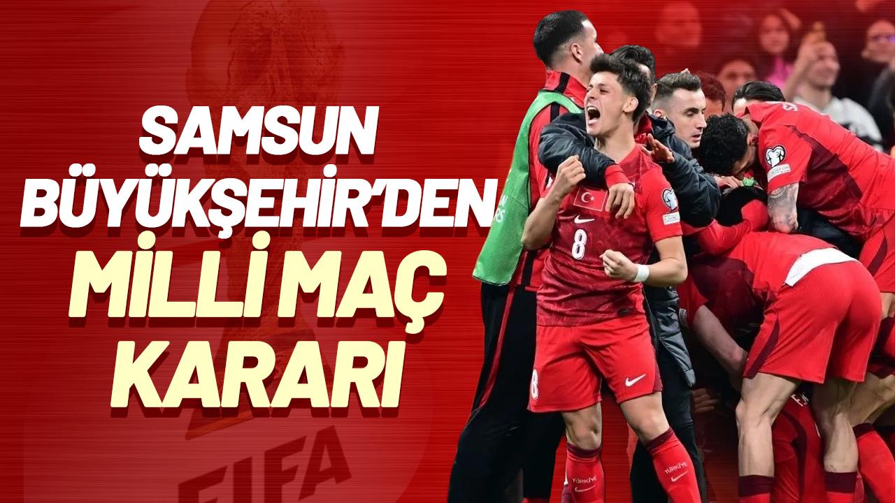 Samsun Büyükşehir Belediyesi'nden milli maç kararı
