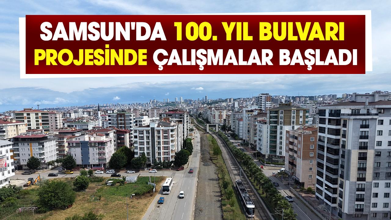 Samsun'da 100. Yıl Bulvarı projesinde çalışmalar başladı