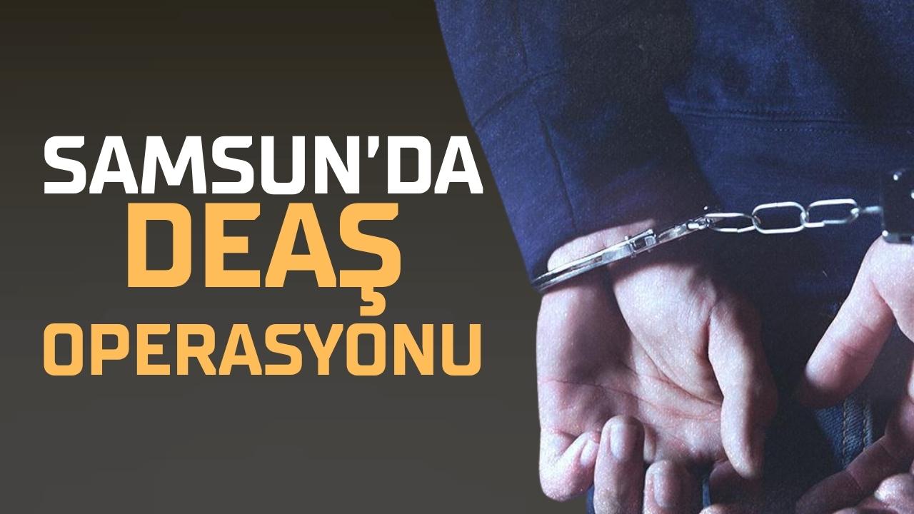 Samsun'da DEAŞ operasyonu