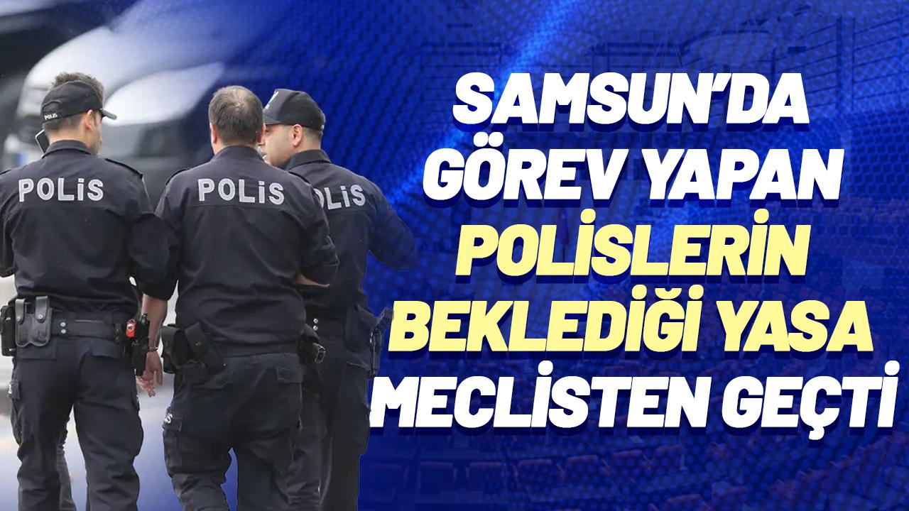 Samsun'da görev yapan polislerin beklediği yasa meclisten geçti - gazetegercek.com.tr