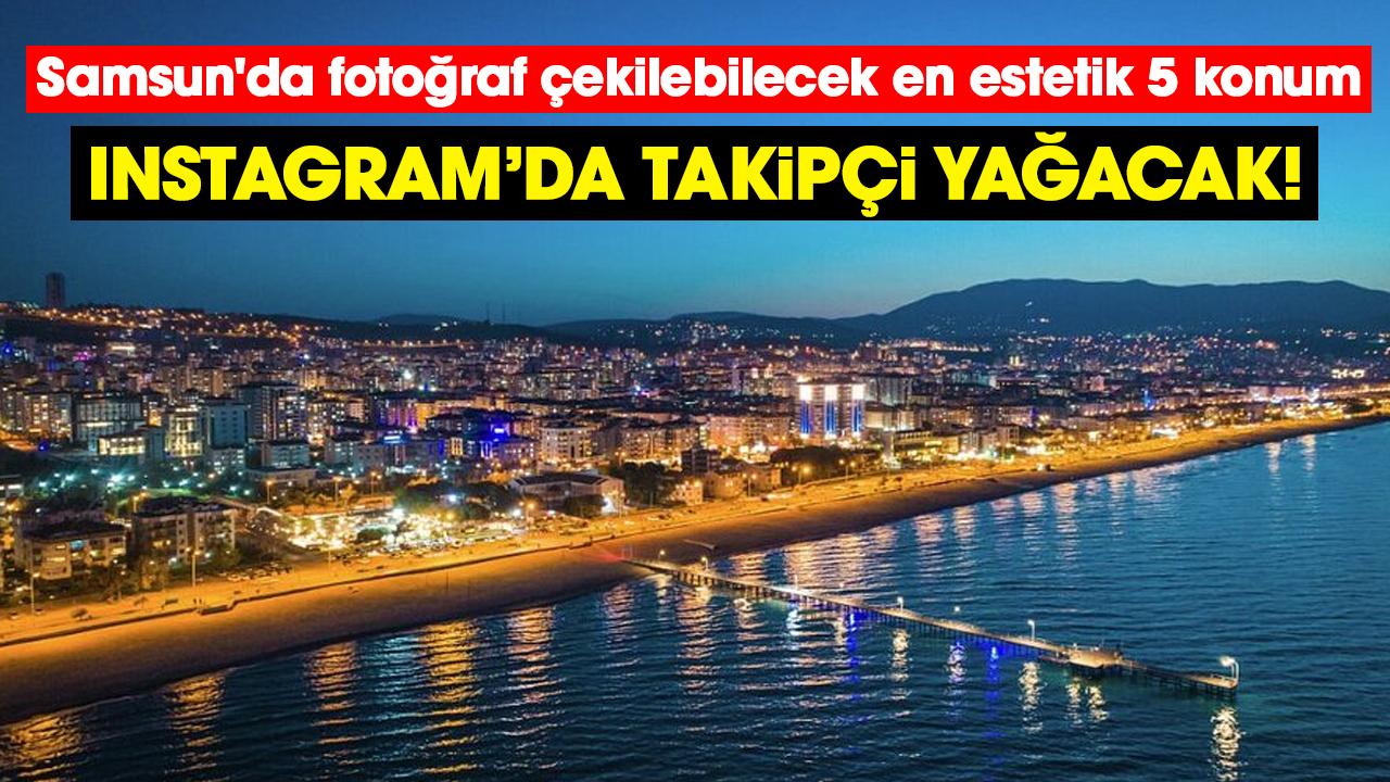 Samsun'da Instagram için fotoğraf çekilebilecek en estetik 5 konum - gazetegercek.com.tr