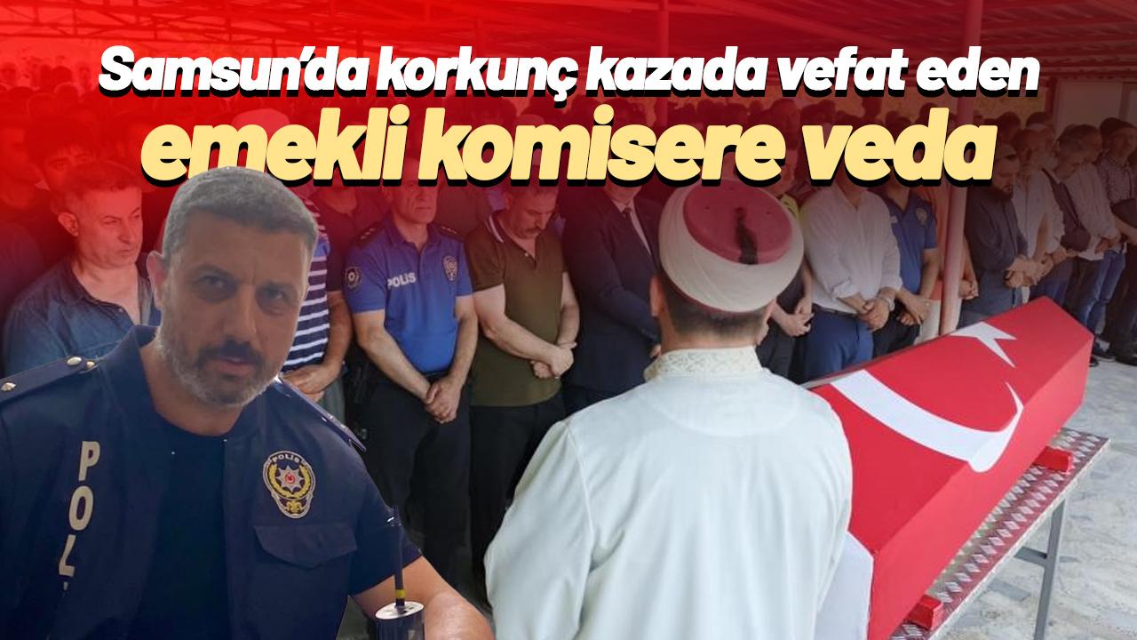 Samsun'da korkunç kazada vefat eden Erdal Bereket son yolculuğuna uğurlandı
