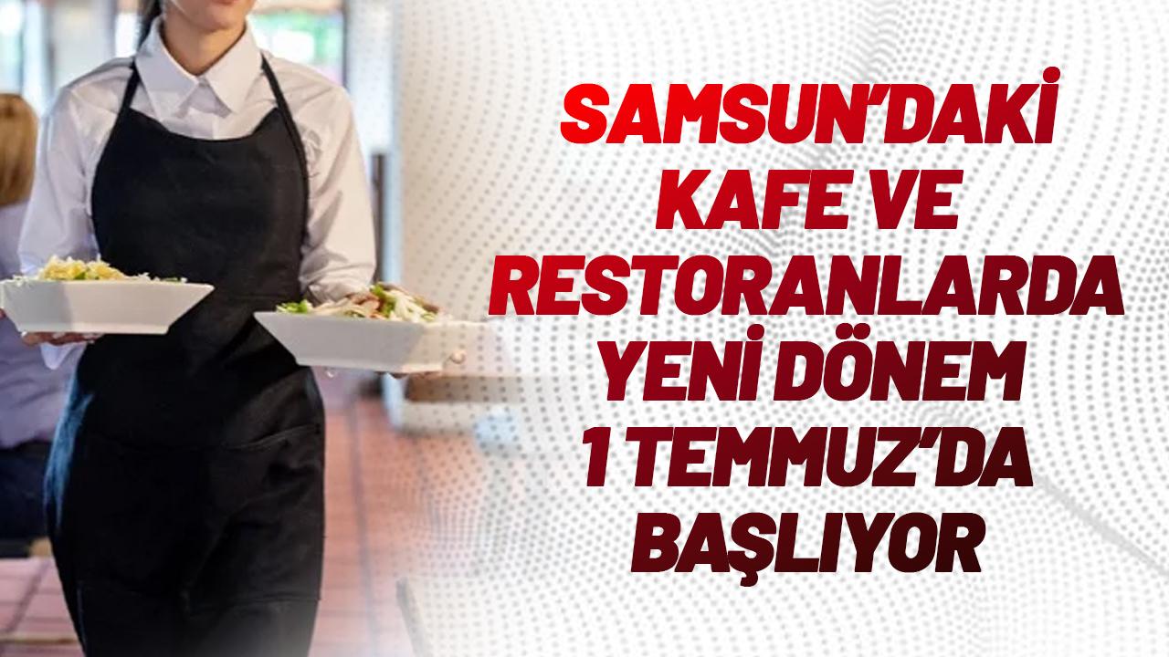 Samsun'daki restoran ve kafelerde yeni dönem! 1 Temmuz itibariyle başlıyor - gazetegercek.com.tr