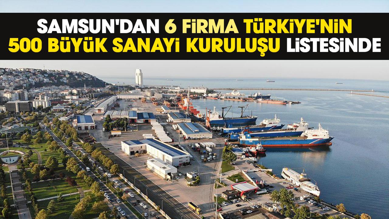 Samsun'dan 6 firma Türkiye'nin 500 Büyük Sanayi Kuruluşu listesinde