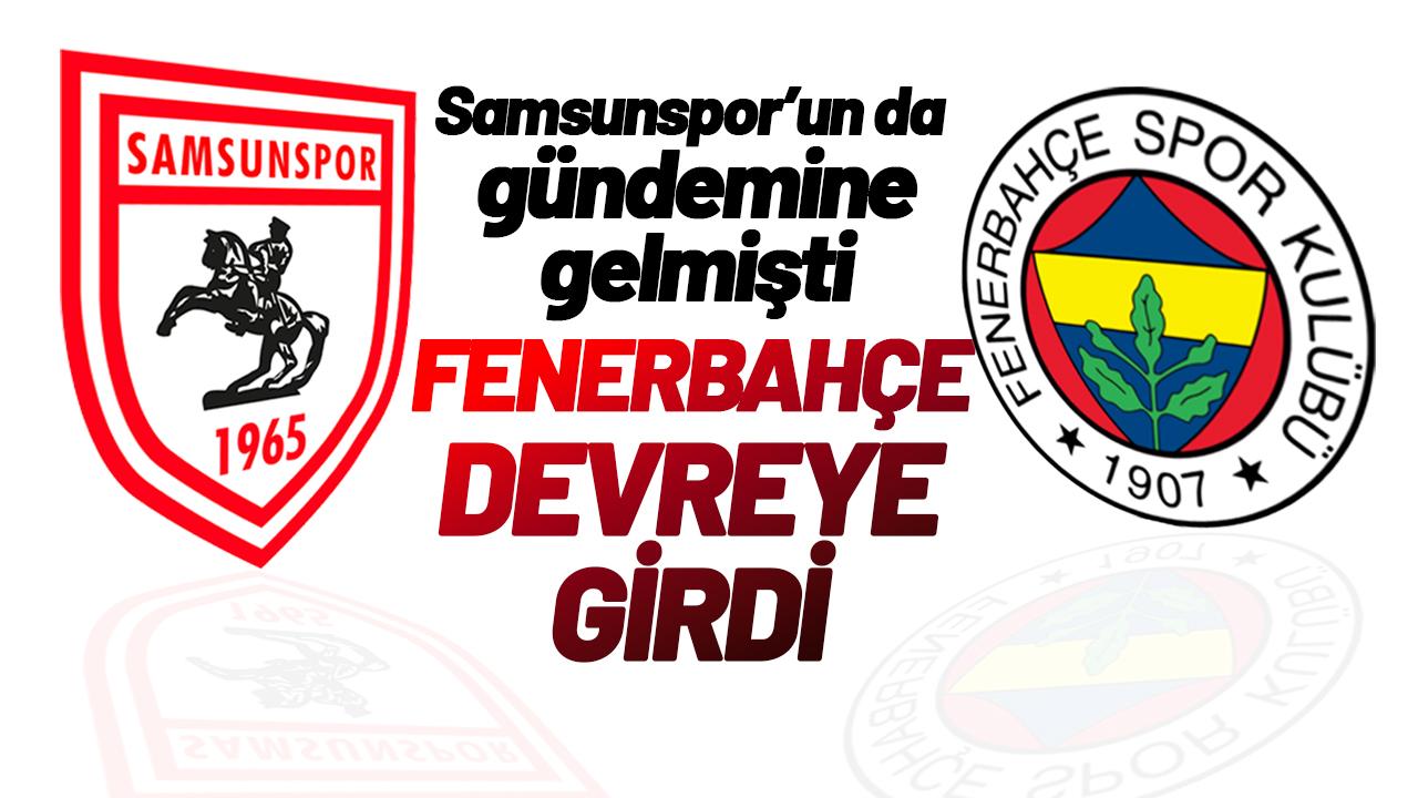 Samsunspor'un da gündemine gelmişti! Fenerbahçe istiyor