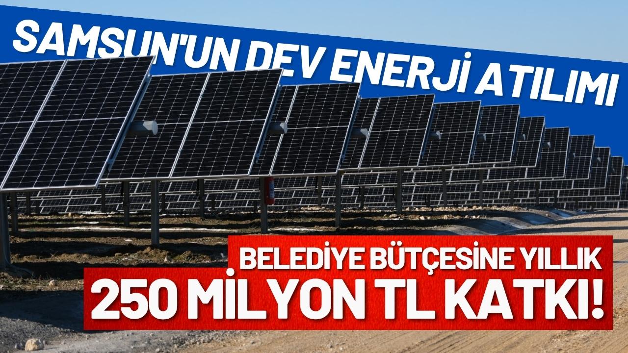Samsun'un dev enerji atılımı! Belediye bütçesine yıllık 250 milyon TL katkı!