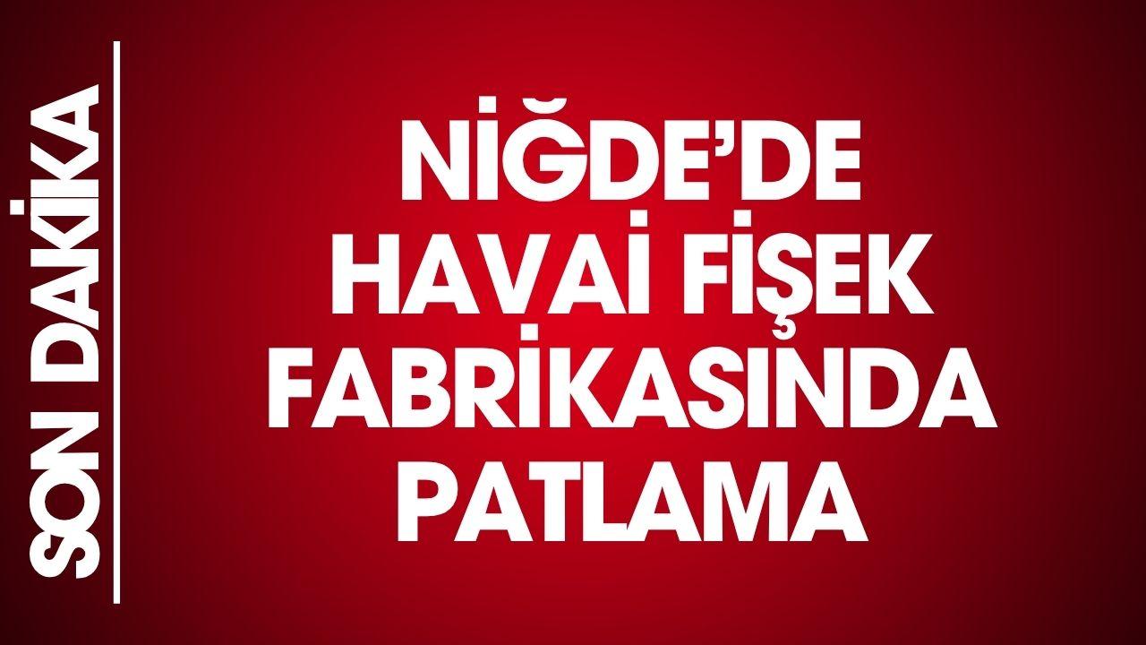 SON DAKİKA: Niğde Bor ilçesinde havai fişek fabrikasında patlama