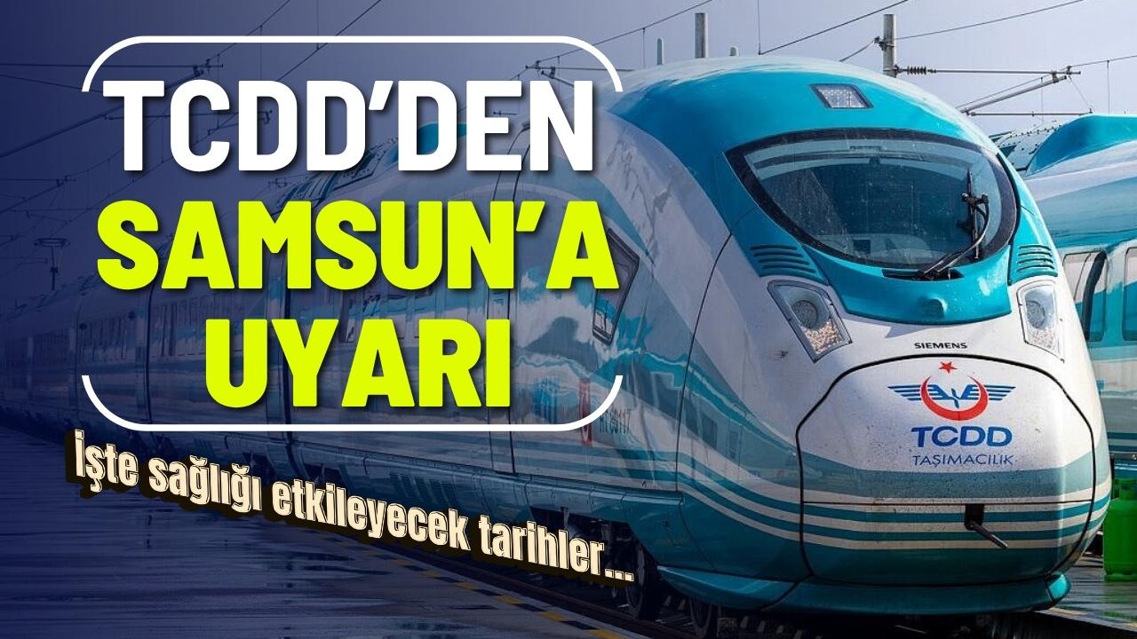 TCDD'den Samsun'a uyarı! Tarih verildi - gazetegercek.com.tr