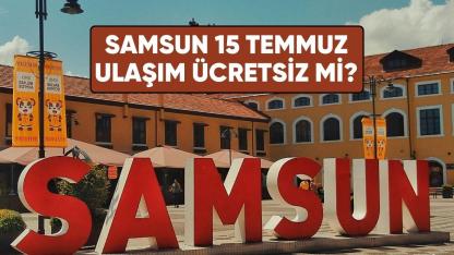 15 Temmuz Samsun ulaşım ücretsiz mi?