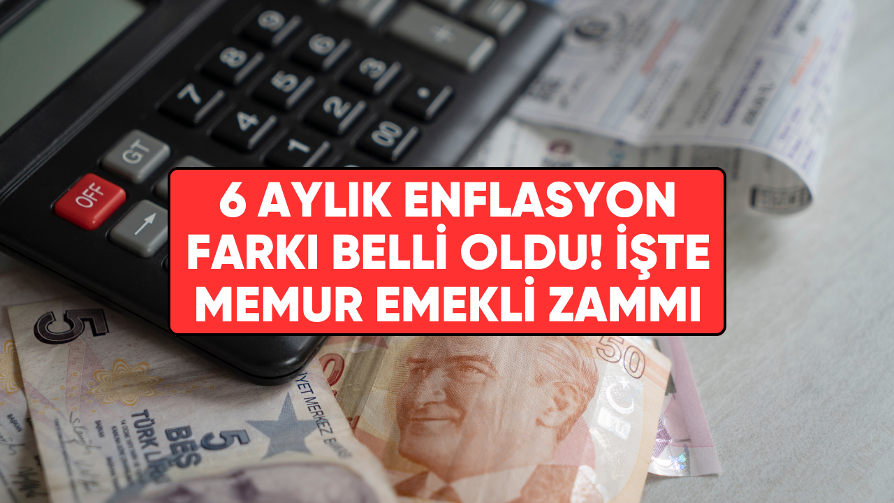 6 aylık enflasyon farkı ne kadar? Memur emekli enflasyon farkı kesinleşen zam belli oldu