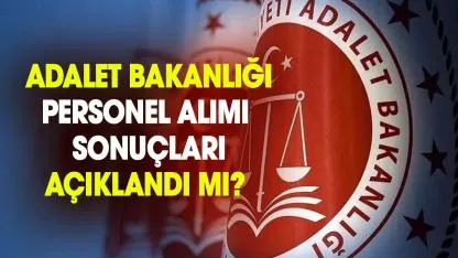 Adalet Bakanlığı personel alımı sonuçları 2026 açıklandı mı? İşte il il son durum