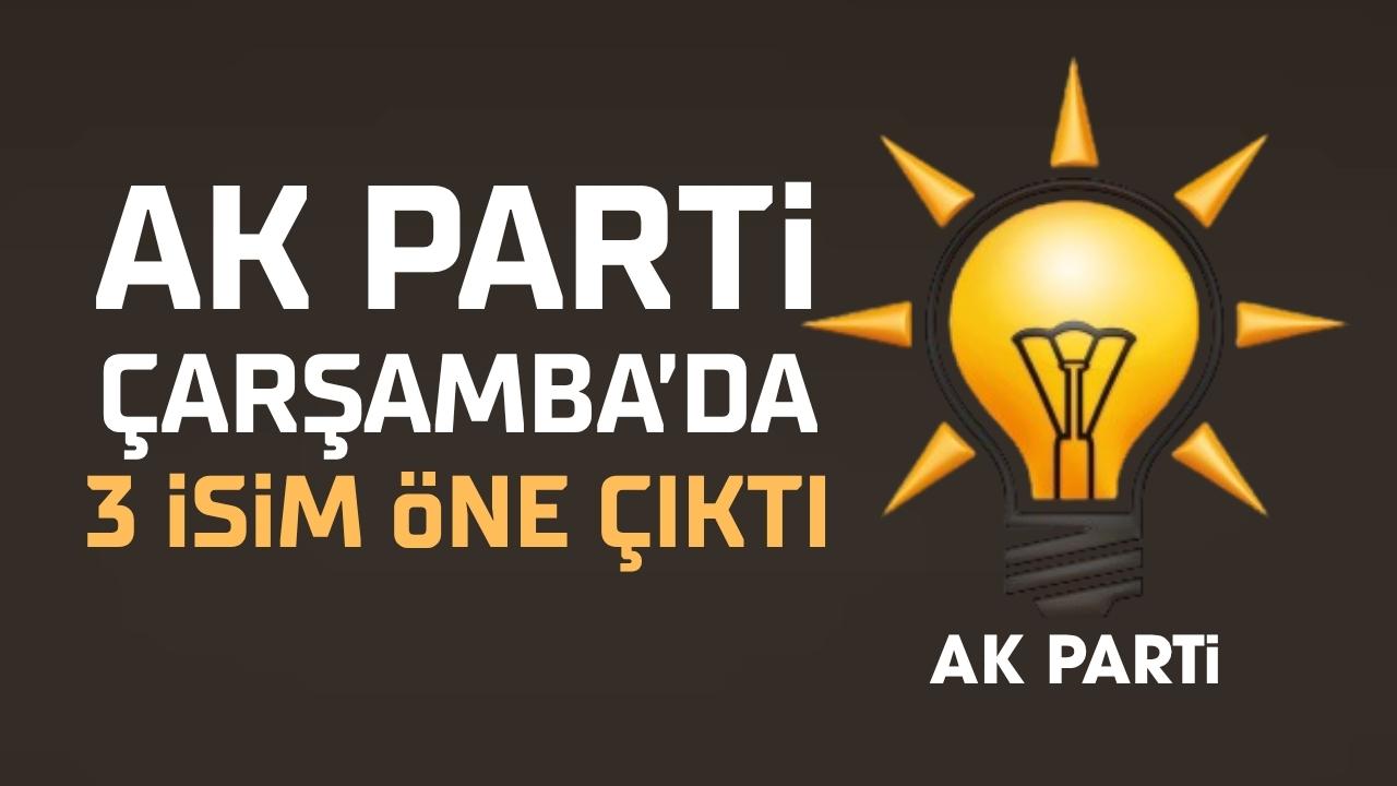 AK Parti Çarşamba’da 3 isim öne çıktı
