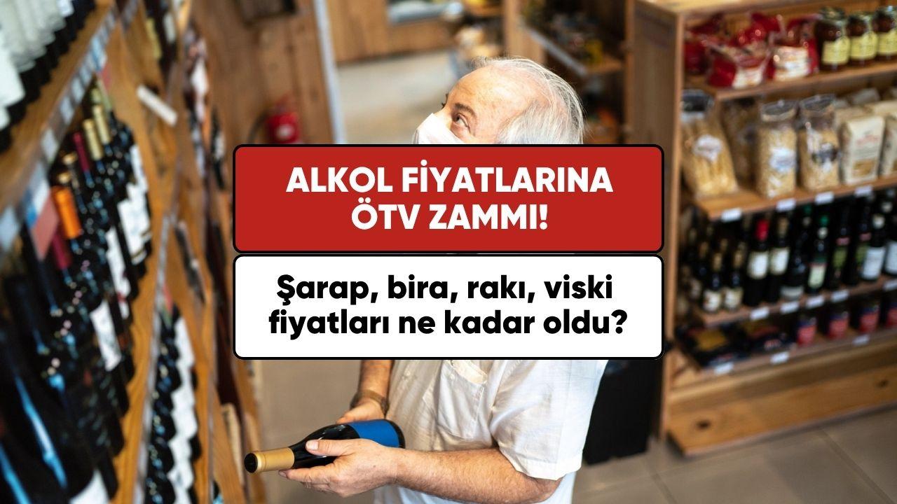 Alkol fiyatlarına ÖTV zammı! Şarap, bira, rakı, viski fiyatları ne kadar oldu?