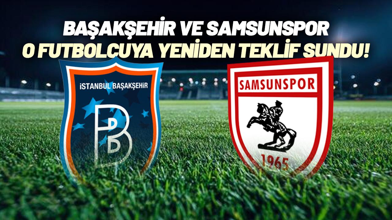 Başakşehir ile Samsunspor o futbolcuya yeniden teklifte bulundu